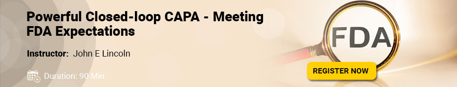 Powerful Closed-loop CAPA - Meeting FDA Expectations