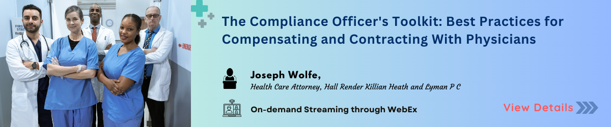 The Compliance Officer's Toolkit: Best Practices for Compensating and Contracting With Physicians